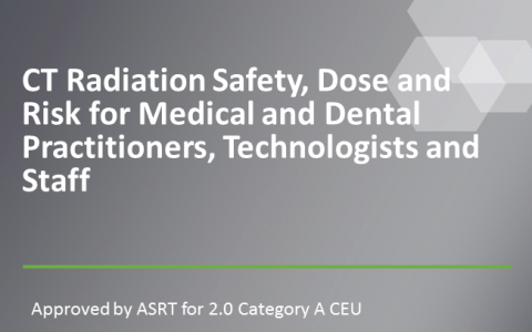 CT Radiation Safety, Dose and Risk for Medical and Dental Practitioners, Technologists and Staff