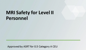 MRI Safety for Level II Personnel