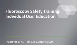 Fluoroscopy Safety Training: Individual User Education