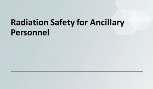 Radiation Safety for Ancillary Personnel